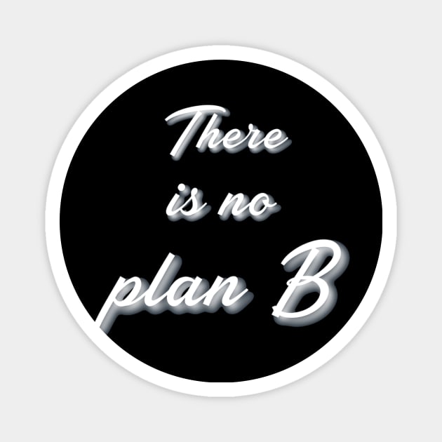 No plan B Motivation Magnet by theju_arts